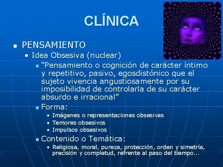 CLÍNICA n PENSAMIENTO • Idea Obsesiva (nuclear) n “Pensamiento o cognición de carácter íntimo