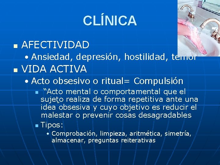 CLÍNICA n AFECTIVIDAD • Ansiedad, depresión, hostilidad, temor n VIDA ACTIVA • Acto obsesivo