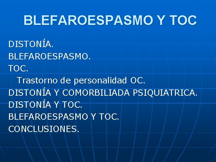 BLEFAROESPASMO Y TOC DISTONÍA. BLEFAROESPASMO. TOC. Trastorno de personalidad OC. DISTONÍA Y COMORBILIADA PSIQUIATRICA.