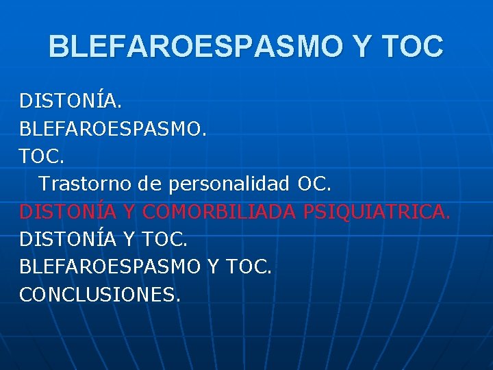 BLEFAROESPASMO Y TOC DISTONÍA. BLEFAROESPASMO. TOC. Trastorno de personalidad OC. DISTONÍA Y COMORBILIADA PSIQUIATRICA.