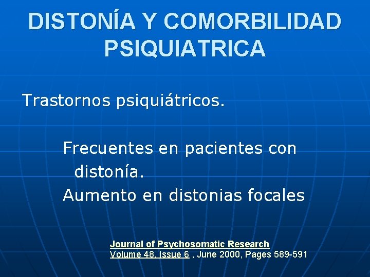 DISTONÍA Y COMORBILIDAD PSIQUIATRICA Trastornos psiquiátricos. Frecuentes en pacientes con distonía. Aumento en distonias