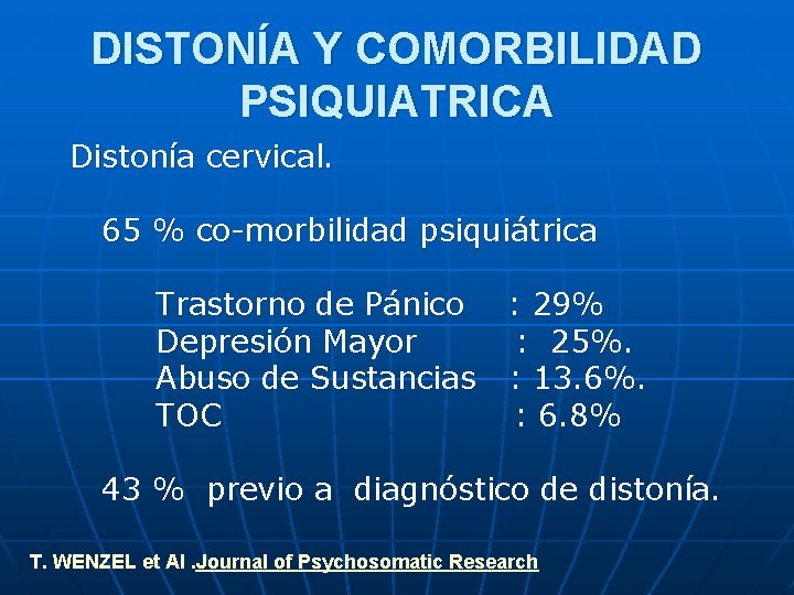 DISTONÍA Y COMORBILIDAD PSIQUIATRICA Distonía cervical. 65 % co-morbilidad psiquiátrica Trastorno de Pánico :