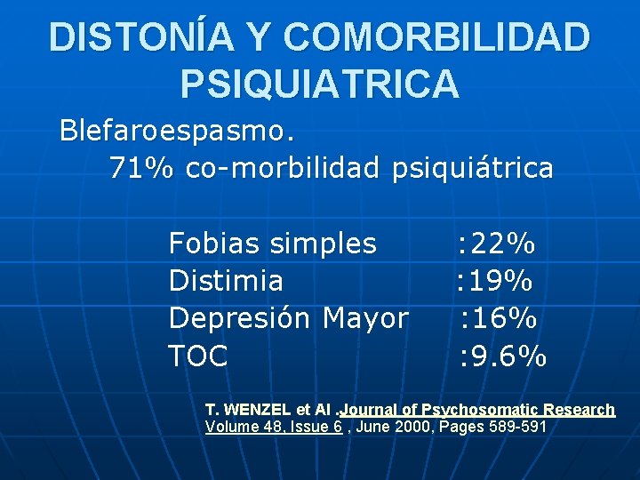 DISTONÍA Y COMORBILIDAD PSIQUIATRICA Blefaroespasmo. 71% co-morbilidad psiquiátrica Fobias simples Distimia Depresión Mayor TOC