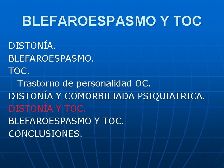 BLEFAROESPASMO Y TOC DISTONÍA. BLEFAROESPASMO. TOC. Trastorno de personalidad OC. DISTONÍA Y COMORBILIADA PSIQUIATRICA.