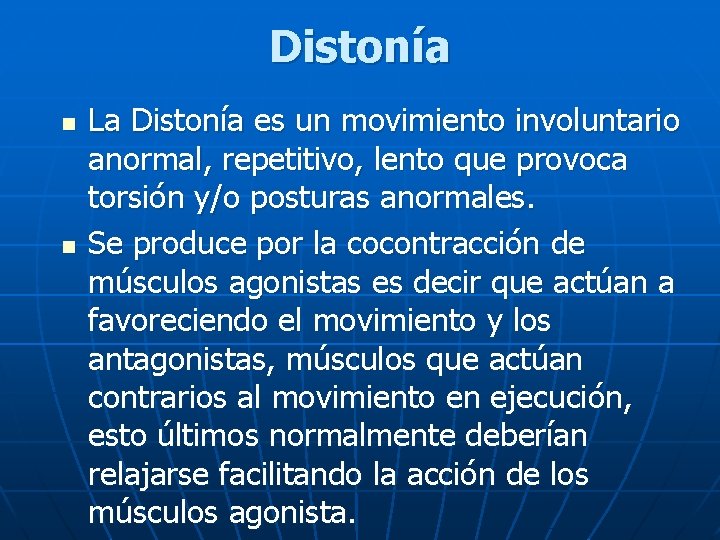 Distonía n n La Distonía es un movimiento involuntario anormal, repetitivo, lento que provoca