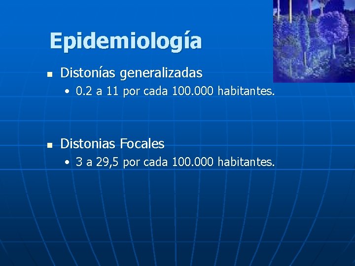 Epidemiología n Distonías generalizadas • 0. 2 a 11 por cada 100. 000 habitantes.