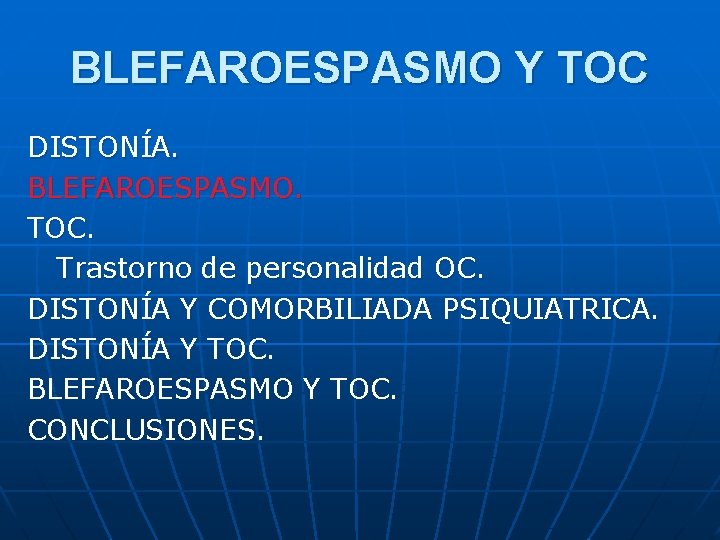 BLEFAROESPASMO Y TOC DISTONÍA. BLEFAROESPASMO. TOC. Trastorno de personalidad OC. DISTONÍA Y COMORBILIADA PSIQUIATRICA.