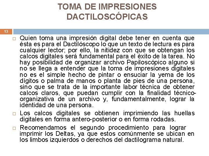 TOMA DE IMPRESIONES DACTILOSCÓPICAS 13 Quien toma una impresión digital debe tener en cuenta