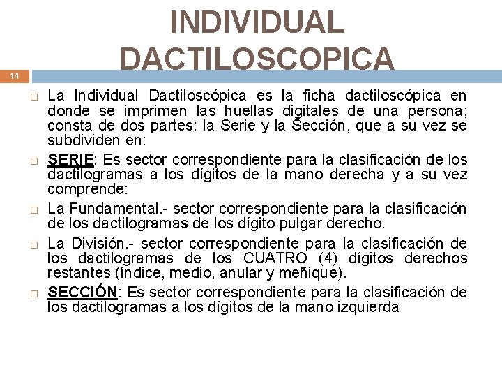INDIVIDUAL DACTILOSCOPICA 14 La Individual Dactiloscópica es la ficha dactiloscópica en donde se imprimen