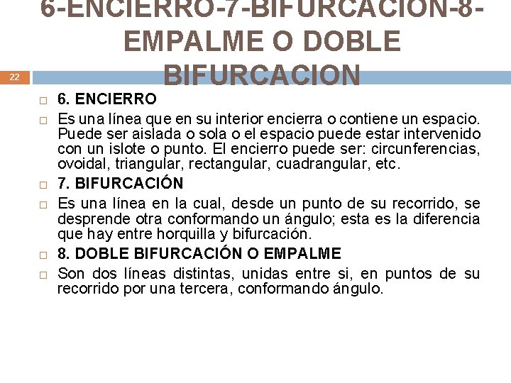 22 6 -ENCIERRO-7 -BIFURCACION-8 EMPALME O DOBLE BIFURCACION 6. ENCIERRO Es una línea que