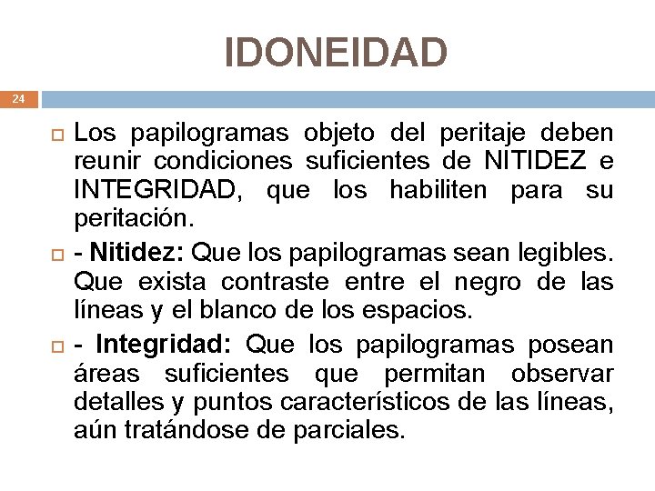 IDONEIDAD 24 Los papilogramas objeto del peritaje deben reunir condiciones suficientes de NITIDEZ e
