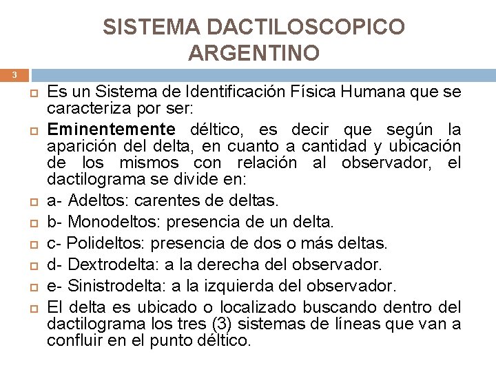 SISTEMA DACTILOSCOPICO ARGENTINO 3 Es un Sistema de Identificación Física Humana que se caracteriza