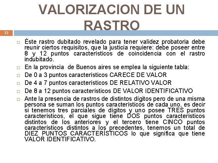 VALORIZACION DE UN RASTRO 33 Éste rastro dubitado revelado para tener validez probatoria debe