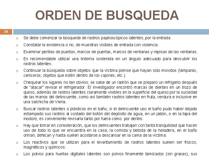 ORDEN DE BUSQUEDA 34 Se debe comenzar la búsqueda de rastros papiloscópicos latentes, por