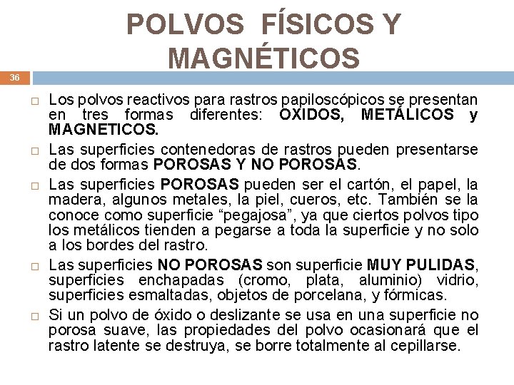 POLVOS FÍSICOS Y MAGNÉTICOS 36 Los polvos reactivos para rastros papiloscópicos se presentan en