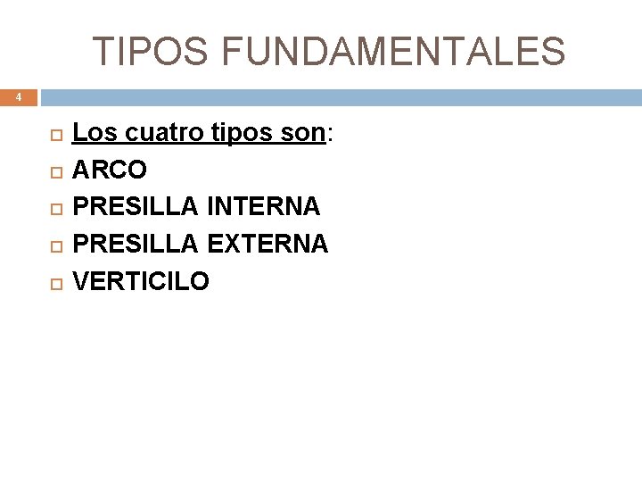 TIPOS FUNDAMENTALES 4 Los cuatro tipos son: ARCO PRESILLA INTERNA PRESILLA EXTERNA VERTICILO 