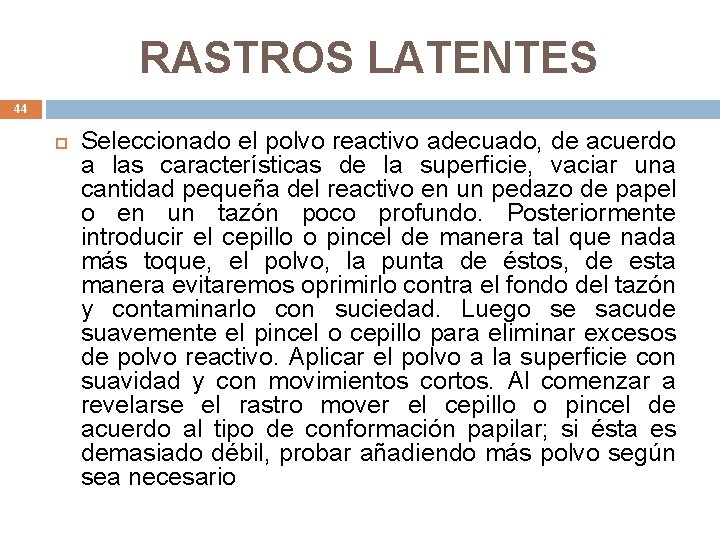 RASTROS LATENTES 44 Seleccionado el polvo reactivo adecuado, de acuerdo a las características de