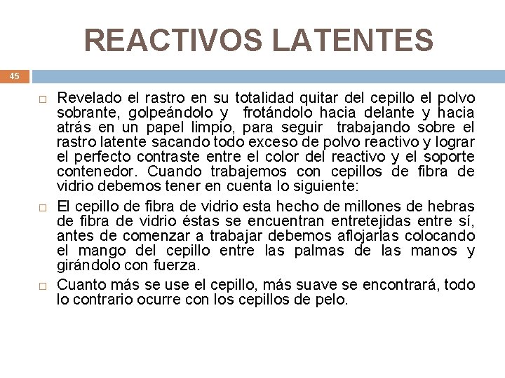 REACTIVOS LATENTES 45 Revelado el rastro en su totalidad quitar del cepillo el polvo