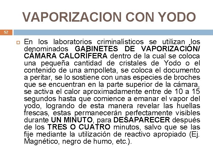 VAPORIZACION CON YODO 52 En los laboratorios criminalísticos se utilizan los denominados GABINETES DE