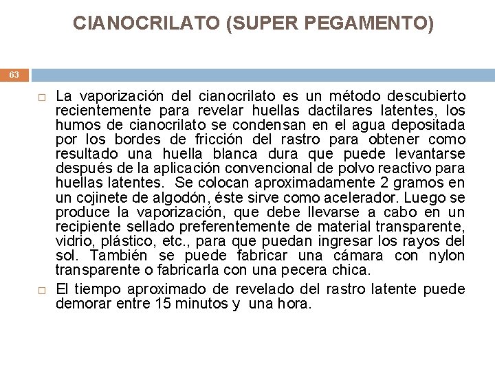 CIANOCRILATO (SUPER PEGAMENTO) 63 La vaporización del cianocrilato es un método descubierto recientemente para