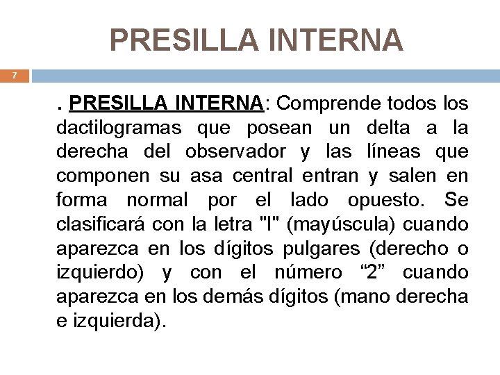 PRESILLA INTERNA 7 . PRESILLA INTERNA: Comprende todos los dactilogramas que posean un delta