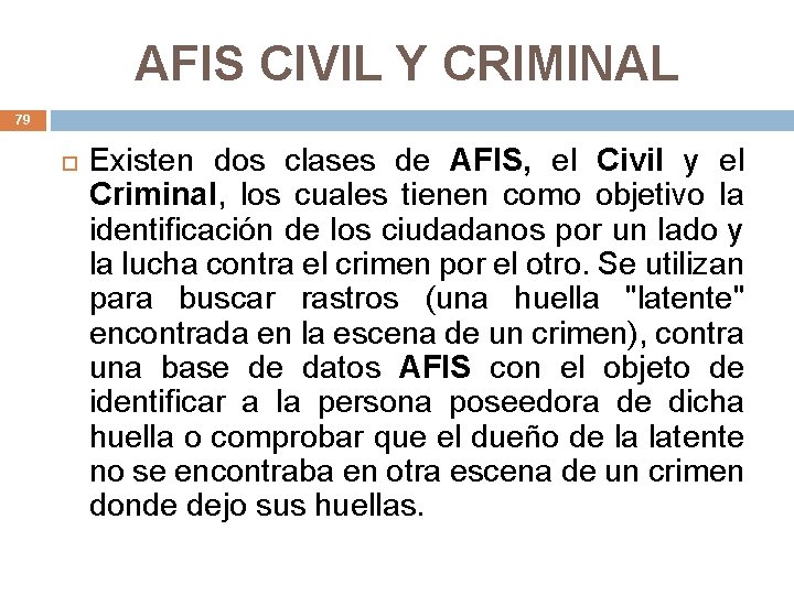 AFIS CIVIL Y CRIMINAL 79 Existen dos clases de AFIS, el Civil y el