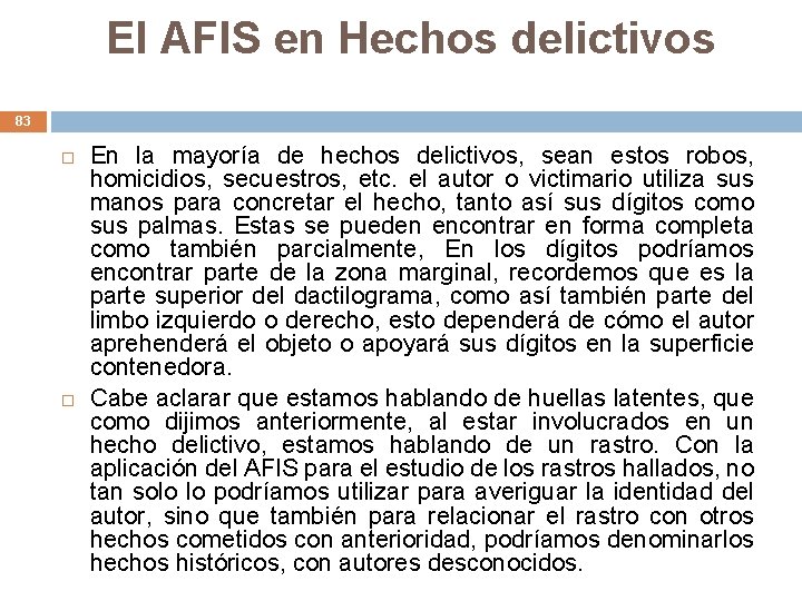 El AFIS en Hechos delictivos 83 En la mayoría de hechos delictivos, sean estos