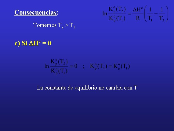 Consecuencias: Tomemos T 2 > T 1 c) Si DHº = 0 La constante