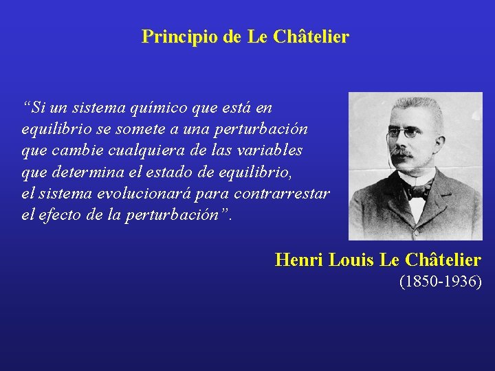 Principio de Le Châtelier “Si un sistema químico que está en equilibrio se somete
