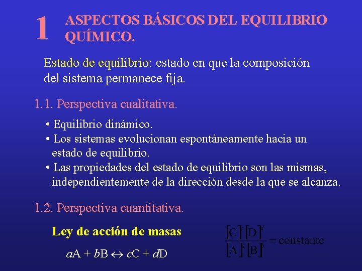 1 ASPECTOS BÁSICOS DEL EQUILIBRIO QUÍMICO. Estado de equilibrio: estado en que la composición
