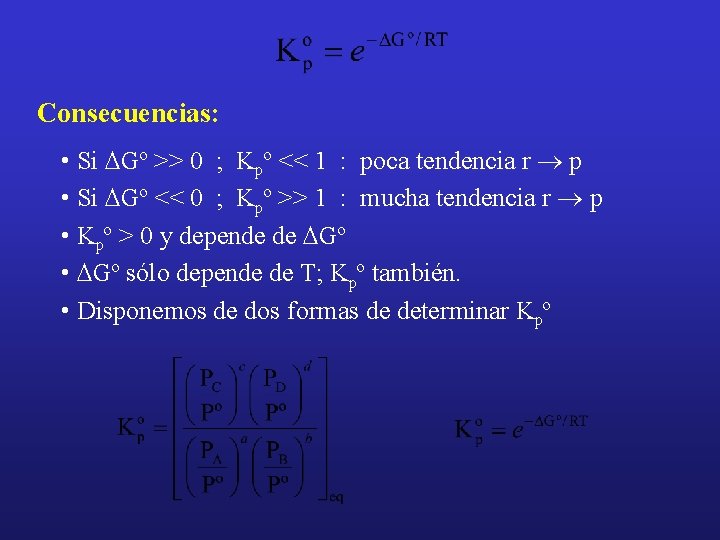 Consecuencias: • Si DGº >> 0 ; Kpº << 1 : poca tendencia r