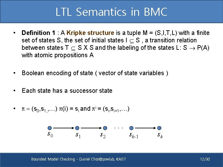 LTL Semantics in BMC • Definition 1 : A Kripke structure is a tuple