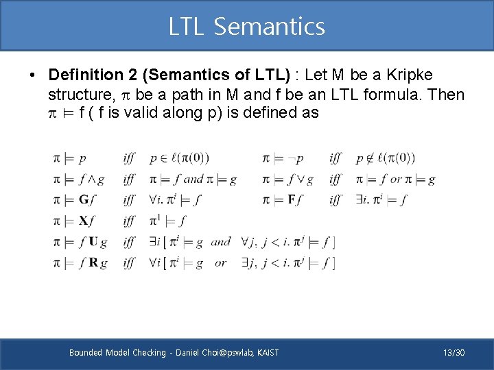 LTL Semantics • Definition 2 (Semantics of LTL) : Let M be a Kripke