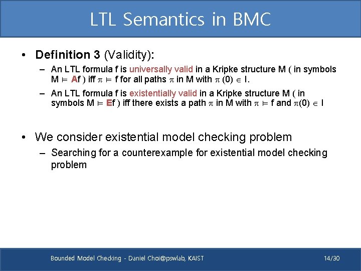 LTL Semantics in BMC • Definition 3 (Validity): – An LTL formula f is