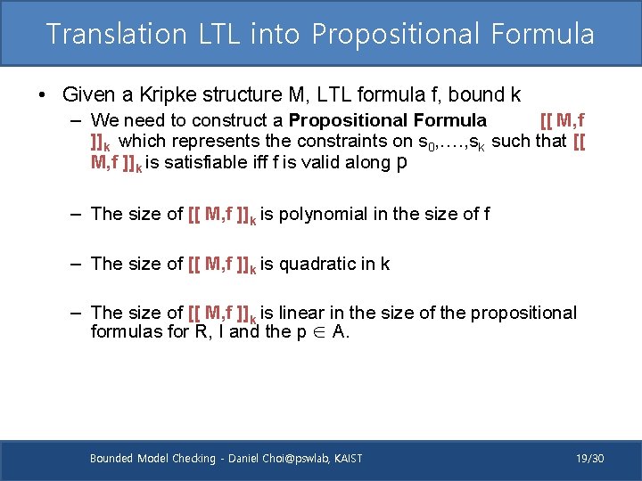 Translation LTL into Propositional Formula • Given a Kripke structure M, LTL formula f,