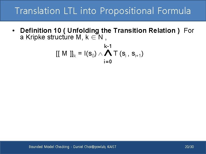Translation LTL into Propositional Formula • Definition 10 ( Unfolding the Transition Relation )