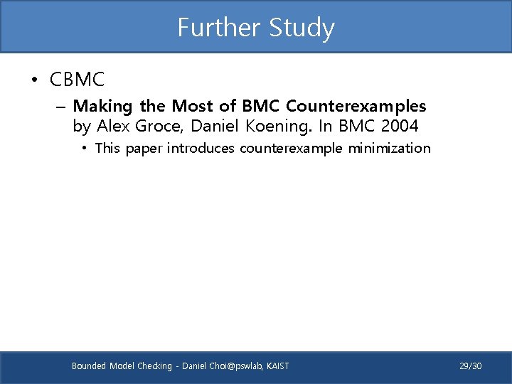 Further Study • CBMC – Making the Most of BMC Counterexamples by Alex Groce,