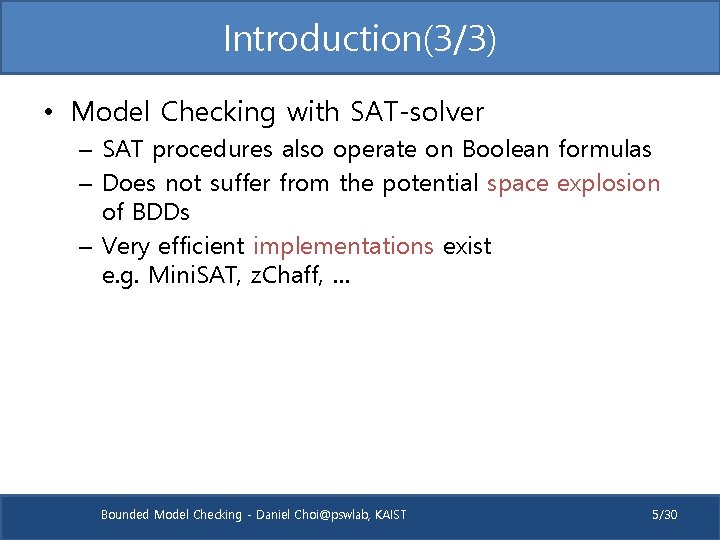 Introduction(3/3) • Model Checking with SAT-solver – SAT procedures also operate on Boolean formulas