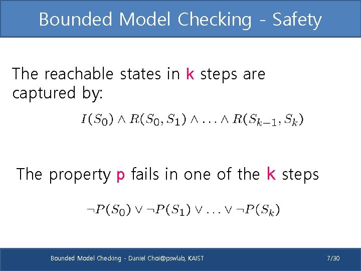 Bounded Model Checking - Safety The reachable states in k steps are captured by: