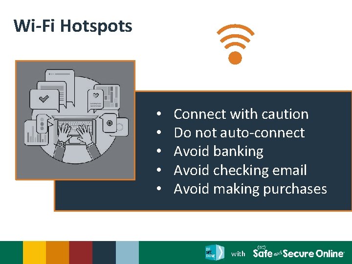 Wi-Fi Hotspots • • • Connect with caution Do not auto-connect Avoid banking Avoid