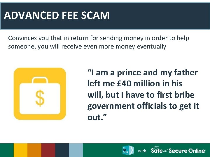 ADVANCED FEE SCAM Convinces you that in return for sending money in order to