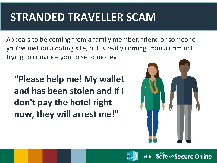 STRANDED TRAVELLER SCAM Appears to be coming from a family member, friend or someone
