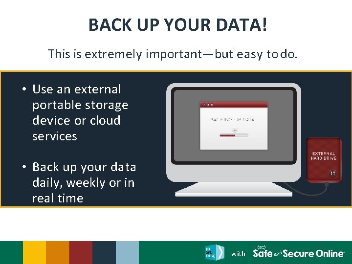 BACK UP YOUR DATA! This is extremely important—but easy to do. • Use an