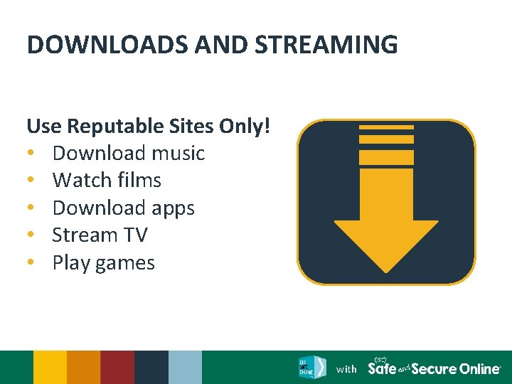 DOWNLOADS AND STREAMING Use Reputable Sites Only! • Download music • Watch films •
