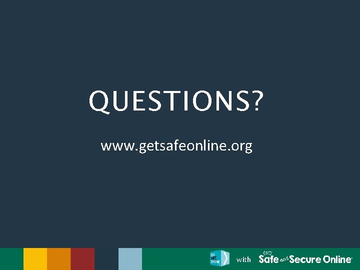 QUESTIONS? www. getsafeonline. org with 