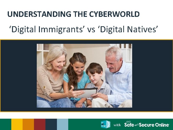 UNDERSTANDING THE CYBERWORLD ‘Digital Immigrants’ vs ‘Digital Natives’ with 