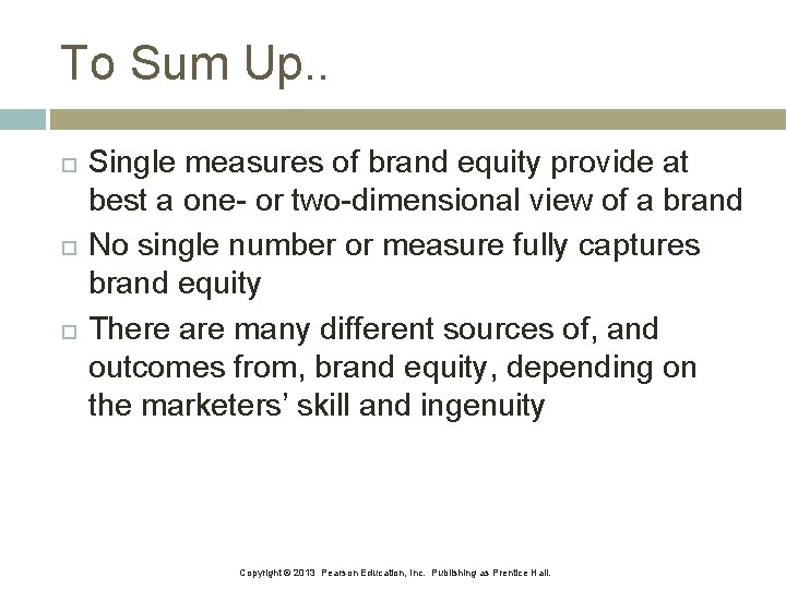 To Sum Up. . Single measures of brand equity provide at best a one-
