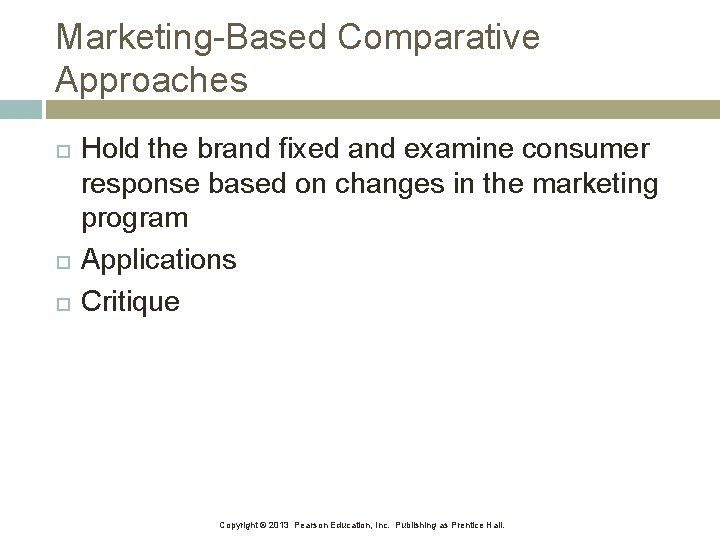 Marketing-Based Comparative Approaches Hold the brand fixed and examine consumer response based on changes