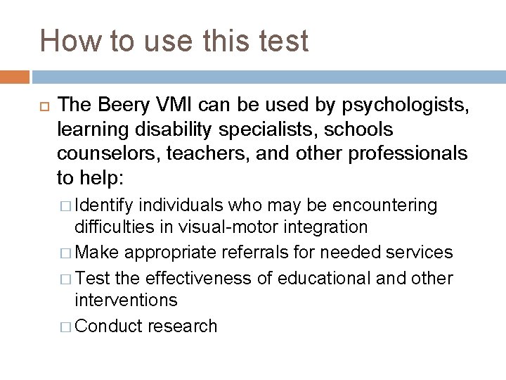 How to use this test The Beery VMI can be used by psychologists, learning