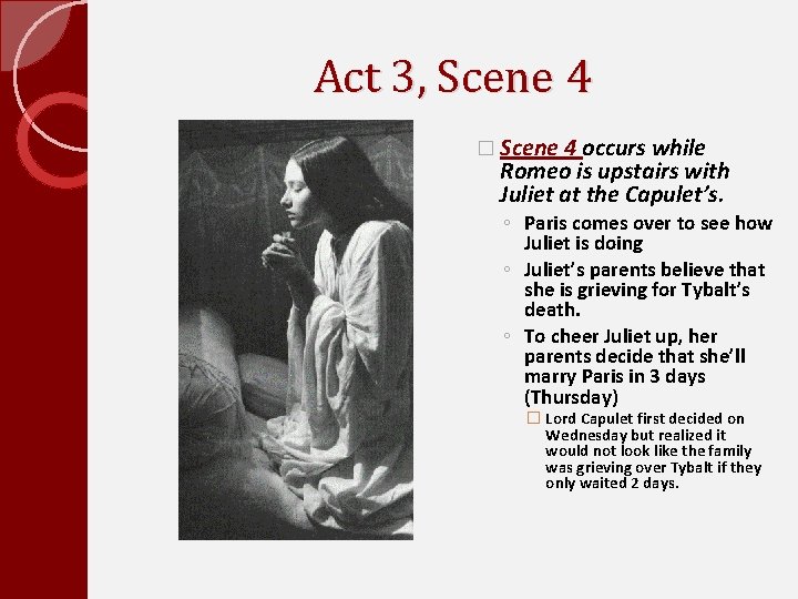 Act 3, Scene 4 � Scene 4 occurs while Romeo is upstairs with Juliet